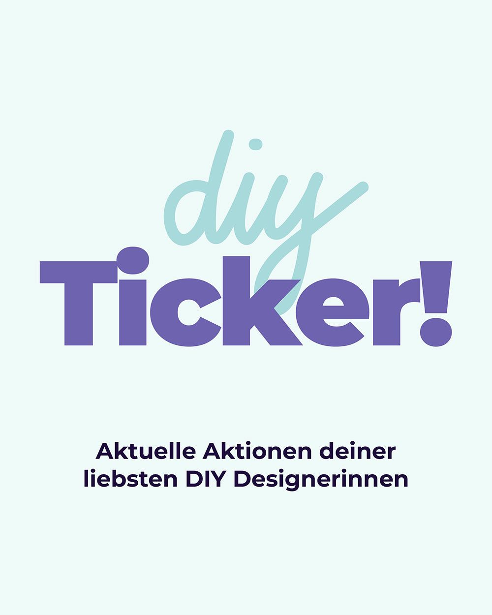 Der DIY Ticker ist da! Ein Problemlöser und Schnittstelle zwischen Kundinnen und Designerinnen